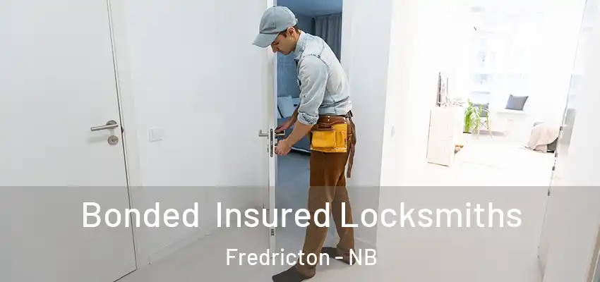  Bonded Insured Locksmiths Fredricton - NB