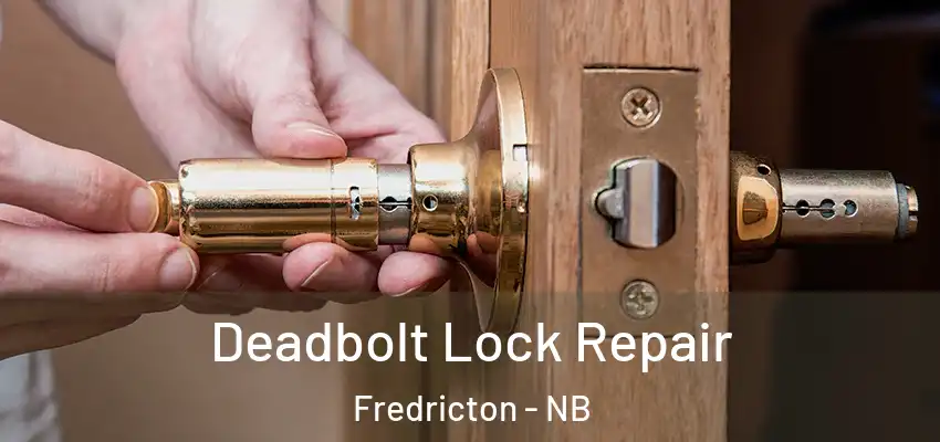  Deadbolt Lock Repair Fredricton - NB