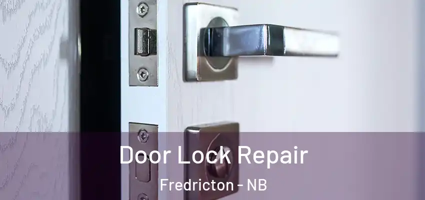  Door Lock Repair Fredricton - NB