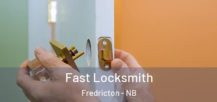  Fast Locksmith Fredricton - NB