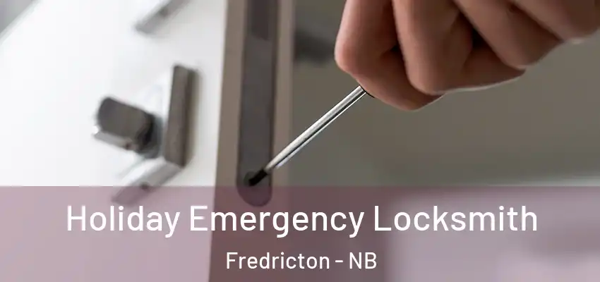  Holiday Emergency Locksmith Fredricton - NB