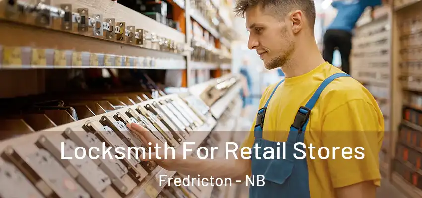  Locksmith For Retail Stores Fredricton - NB