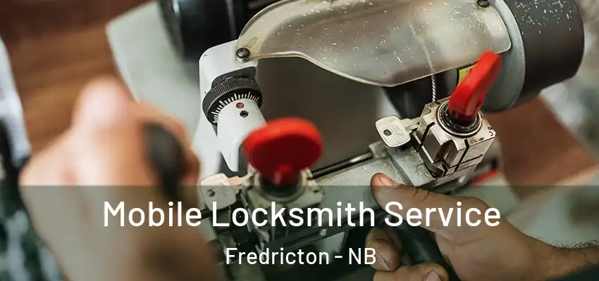  Mobile Locksmith Service Fredricton - NB