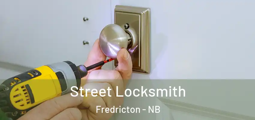  Street Locksmith Fredricton - NB